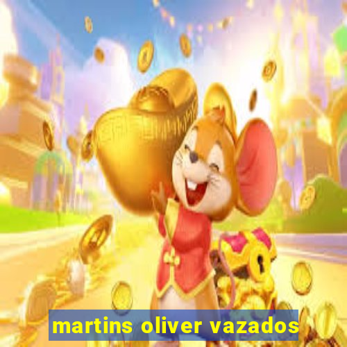 martins oliver vazados